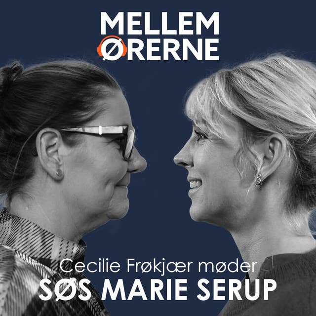 Mellem ørerne 69 - Cecilie Frøkjær møder Søs Marie Serup