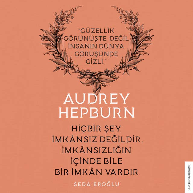 Audrey Hepburn - Hiçbir Şey İmkansız Değildir, İmkansızlığın İçinde Bile Bir İmkan Vardır