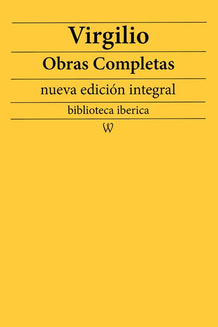 Virgilio: Obras completas (nueva edición integral): precedido de la biografia del autor