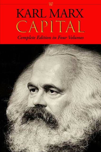 Capital (Complete Edition in Four Volumes)