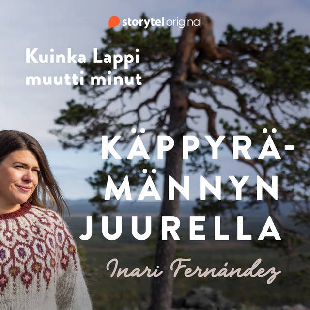 Cover for Käppyrämännyn juurella - Kuinka Lappi muutti minut