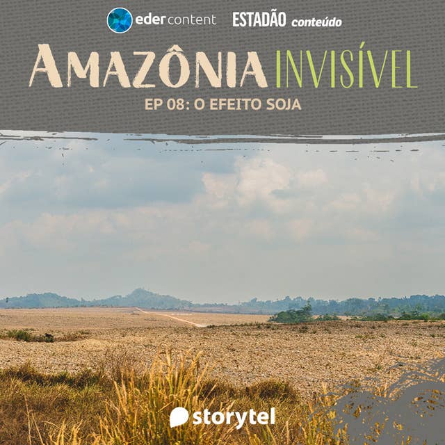 Amazônia Invisível - EP 08: O efeito soja
