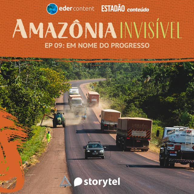 Amazônia Invisível - EP 09: Em nome do progresso