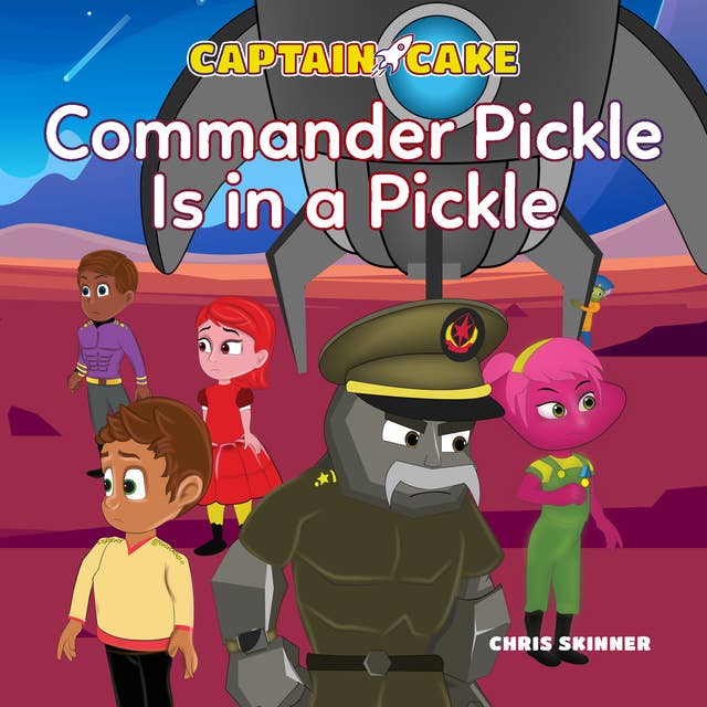 Captain Cake: Commander Pickle Is in a Pickle