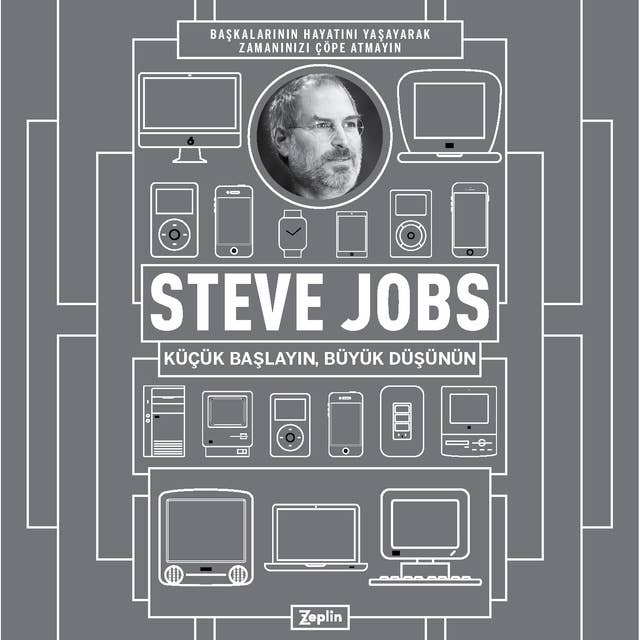 Steve Jobs: Küçük Başlayın Büyük Düşünün