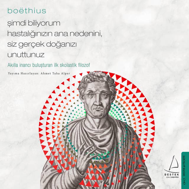 Şimdi Biliyorum Hastalığınızın Ana Nedenini Siz gerçek Doğanızı Unuttunuz - Boethius