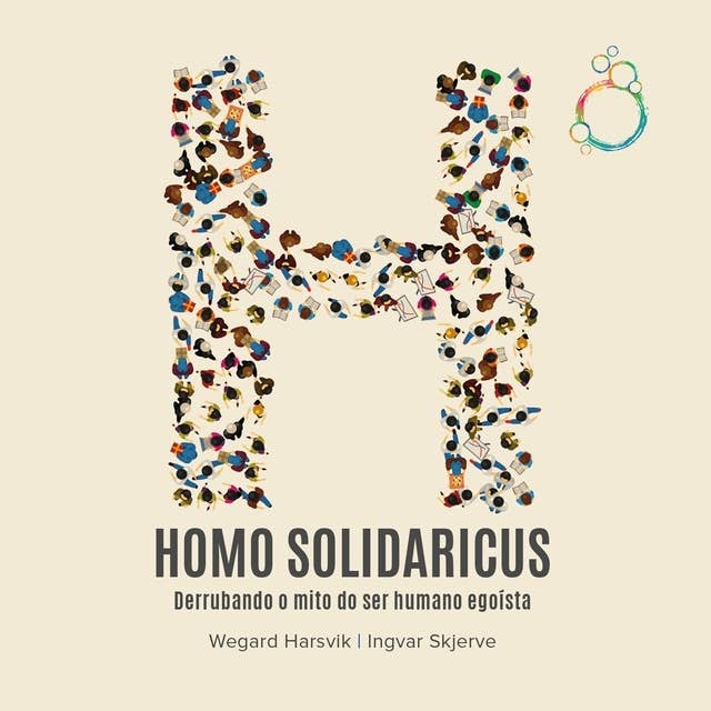 Homo Solidaricus Derrubando o mito do ser humano egoísta