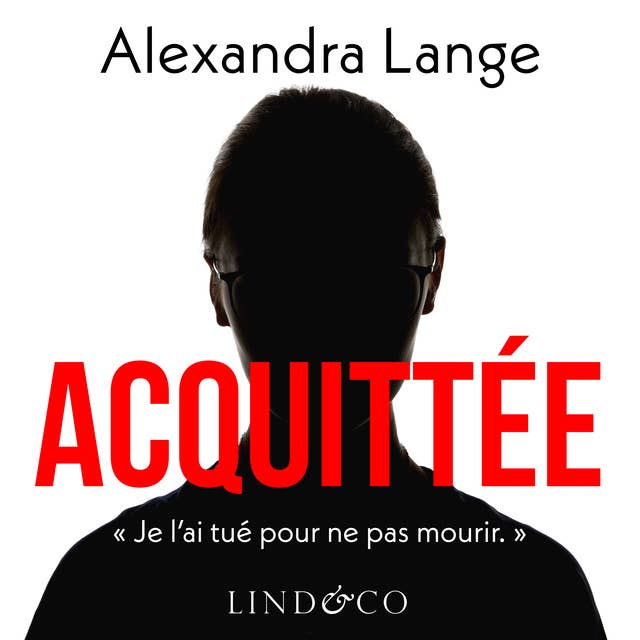 Acquittée - Je l'ai tué pour ne pas mourir 