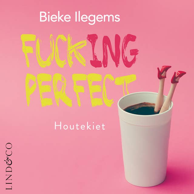 Fuck(ing) perfect - Inspiratie voor een leven vol zin, ziel en sprankel 