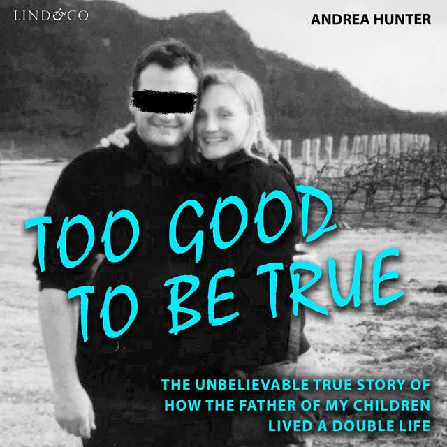Too Good to Be True: The Unbelievable True Story of How the Father of My Children Lived a Double Life