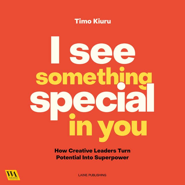 I See Something Special In You - How Creative Leaders Turn Potential Into Superpower