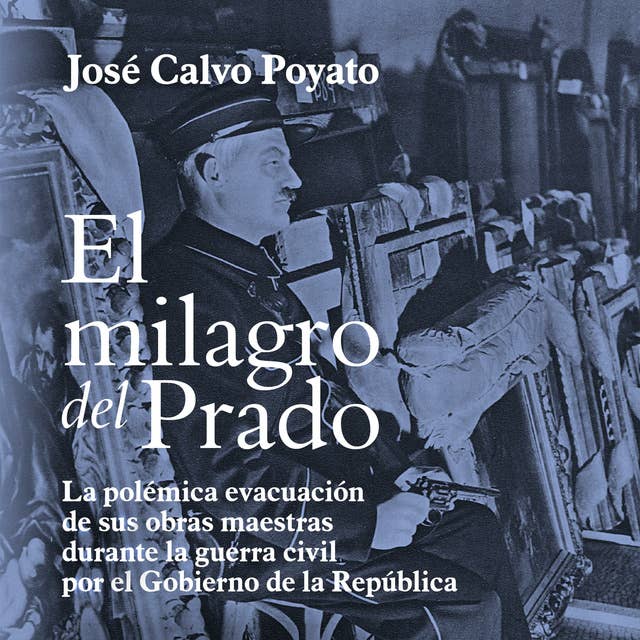 El milagro del Prado: La polémica evacuación de sus obras maestras durante la guerra civil por el Gobierno de la República