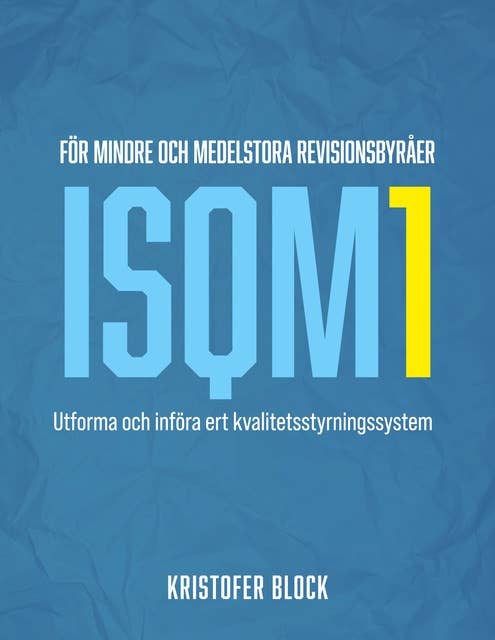 ISQM1 för mindre och medelstora revisionsbyråer: Utforma och införa ert kvalitetsstyrningssystem