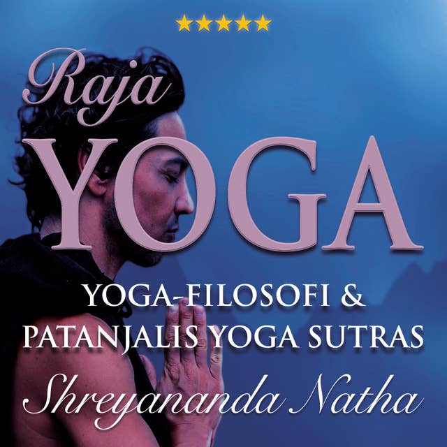 Raja yoga – Yoga som meditation : Yoga-filosofi och Patanjalis Yoga Sutras