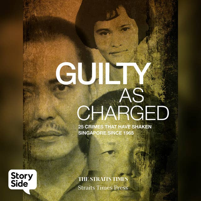 Cover for Guilty As Charged: 25 Crimes That Have Shaken Singapore Since 1965
