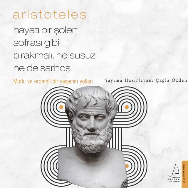 Aristoteles - Hayatı Bir Şölen Sofrası Gibi Bırakmalı Ne Susuz Ne de Sarhoş