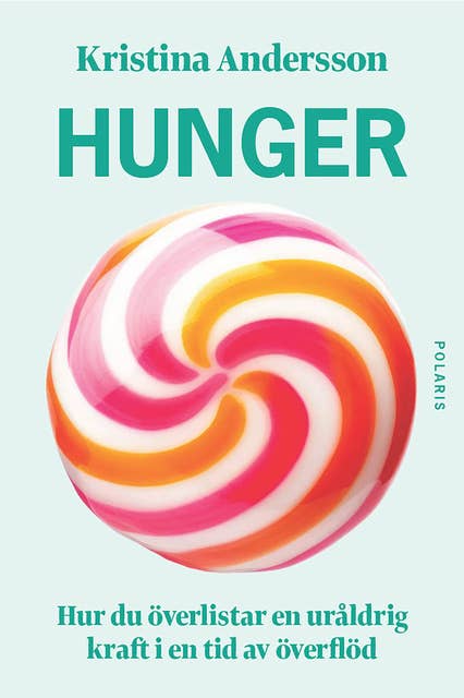 Hunger: Hur du överlistar en uråldrig kraft i en tid av överflöd