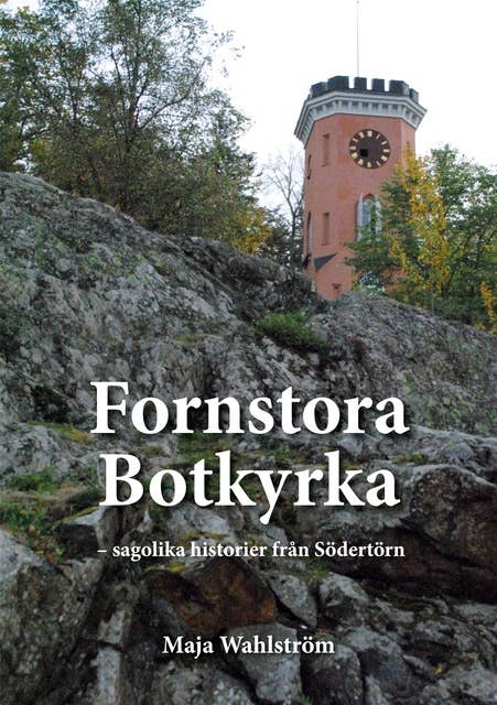 Fornstora Botkyrka: sagolika historier från Södertörn