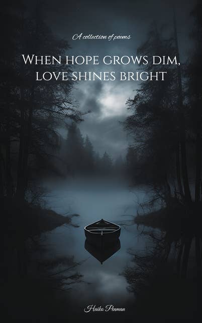 When hope grows dim, love shines bright: A collection of poems