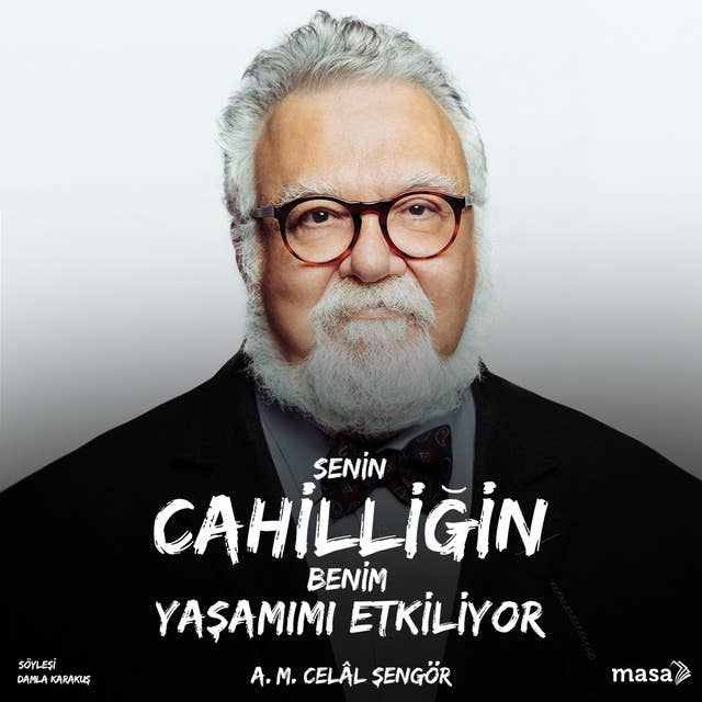 Senin Cahilliğin Benim Yaşamımı Etkiliyor by A. M. Celal Şengör