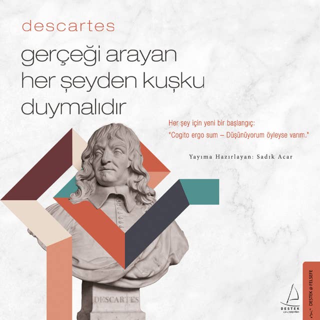 Gerçeği Arayan Her Şeyden Kuşku Duymalıdır - Descartes 