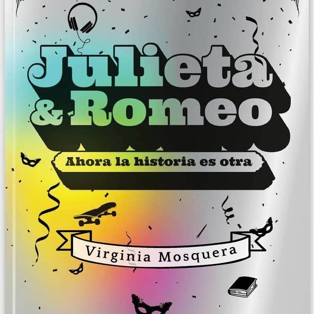 Julieta y Romeo. Ahora la historia es otra. by Virginia Mosquera