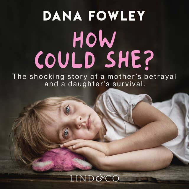 How Could She? The Shocking Story of a Mother’s Betrayal and a Daughter’s Survival