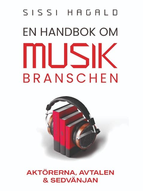 En handbok i musikbranschen : Aktörerna, Avtalen & Sedvänjan