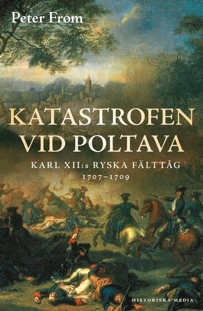 Katastrofen vid Poltava : Karl XII:s ryska fälttåg 1707-1709