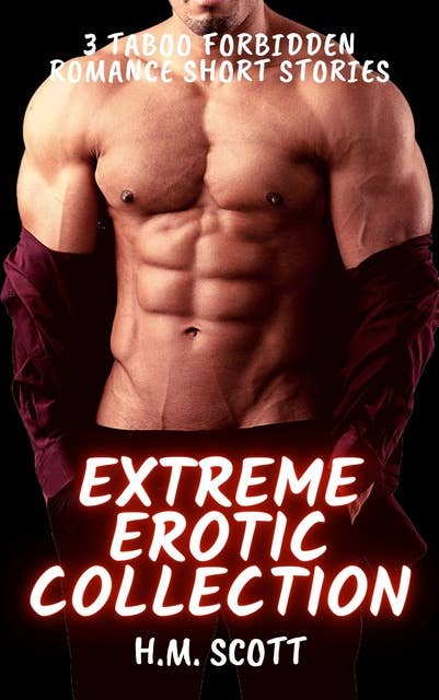 Extreme Erotic Collection: 3 Taboo Forbidden Romance Gay Short Stories