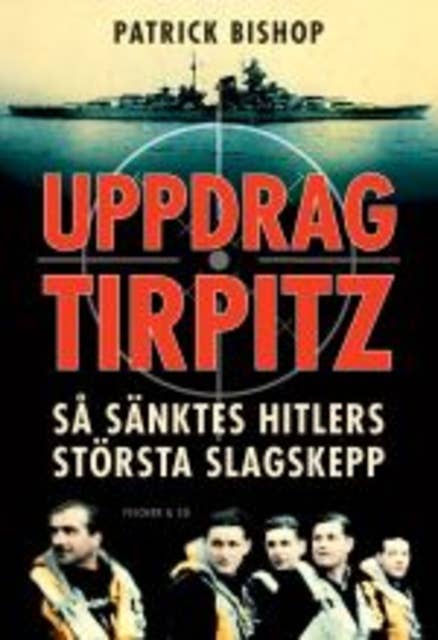 Uppdrag Tirpitz - så sänktes Hitlers största slagskepp