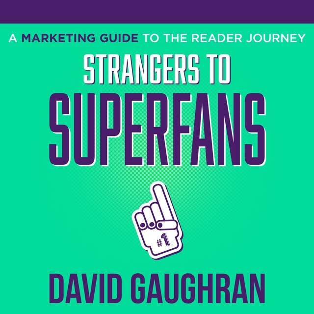 Strangers To Superfans: A Marketing Guide to The Reader Journey