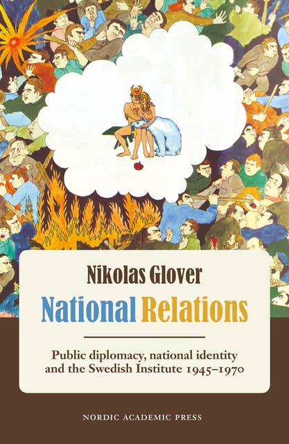 National Relations: Public diplomacy, national identity and the Swedish Institute 1945-1970