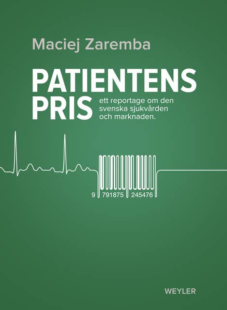 Patientens pris : Ett reportage om den svenska sjukvården och marknaden