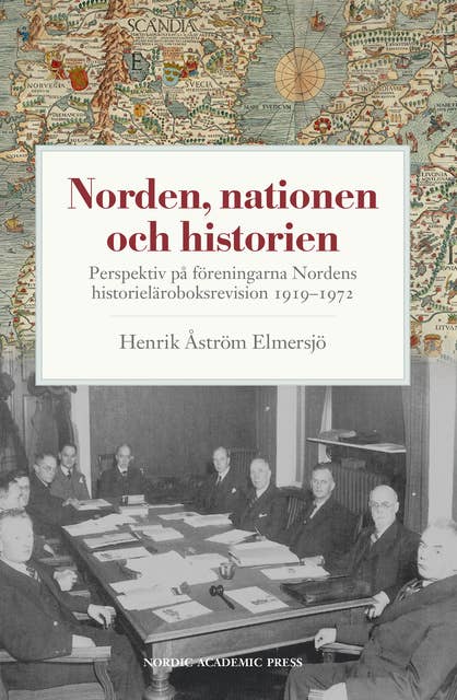 Norden, nationen och historien : perspektiv på föreningarna Nordens historieläroboksrevision 1919-1972