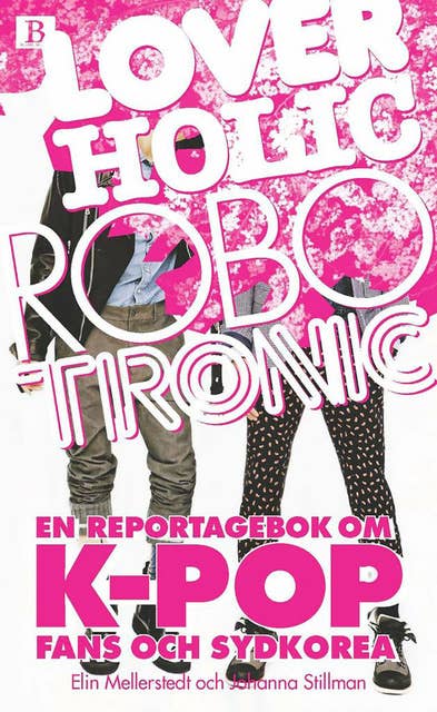 Loverholic Robotronic - En reportagebok om k-pop, fans och Sydkorea