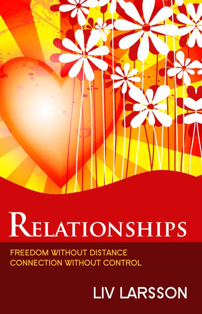 Relationships : Freedom without distance, connection without control