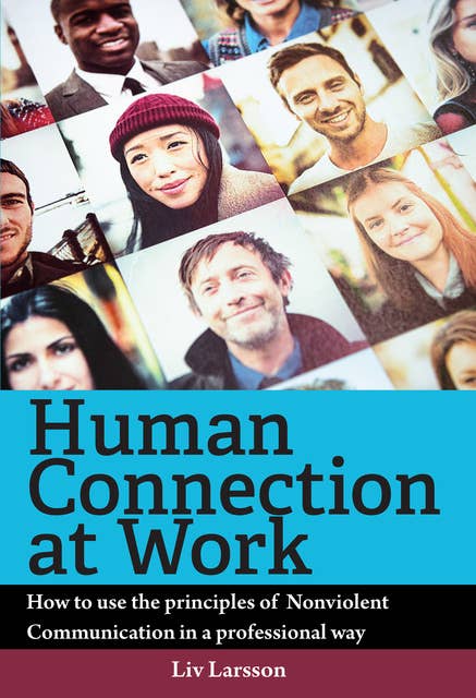 Human Connection at Work : How to use the principles of Nonviolent Communication in a professional way