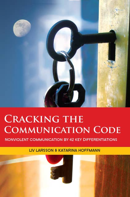 Cracking the Communication Code : Nonviolent Communication by 42 Key Differentiations