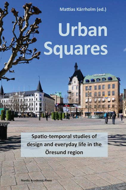 Urban Squares : spatio-temporal studies of design and everyday life in the Öresund region
