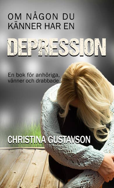 Om någon du känner har en depression: En bok för anhöriga, vänner och drabbade