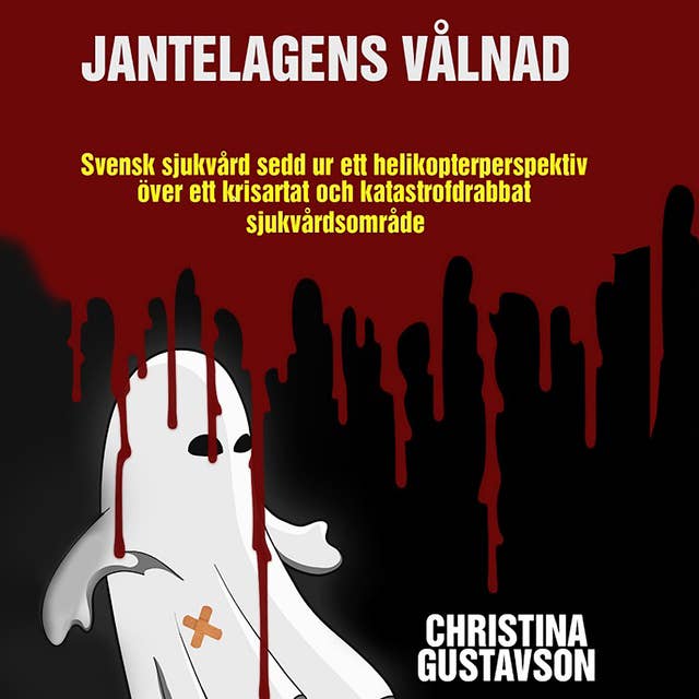 Jantelagens vålnad. Svensk sjukvård sedd ur ett helikopterperspektiv över ett krisartat och katastrofdrabbat sjukvårdsområde.