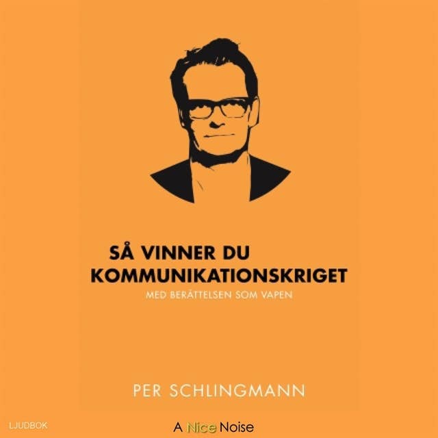 Cover for Så vinner du kommunikationskriget : med berättelsen som vapen