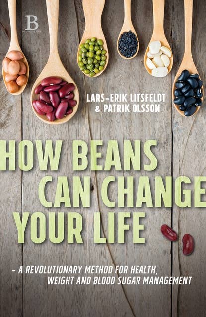 How beans can change your life – A revolutionary approach to health, weight and blood sugar