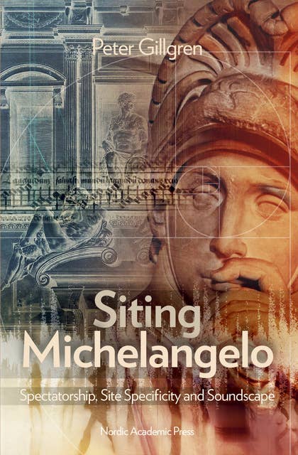 Siting Michelangelo : Spectatorship, Site Specificity and Soundscape