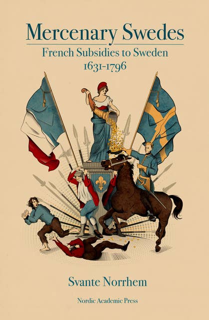 Mercenary Swedes: French Subsidies to Sweden 1631–1796