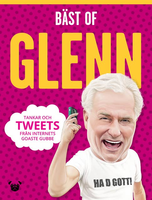 Bäst of Glenn : Tankar och tweets från internets goaste gubbe