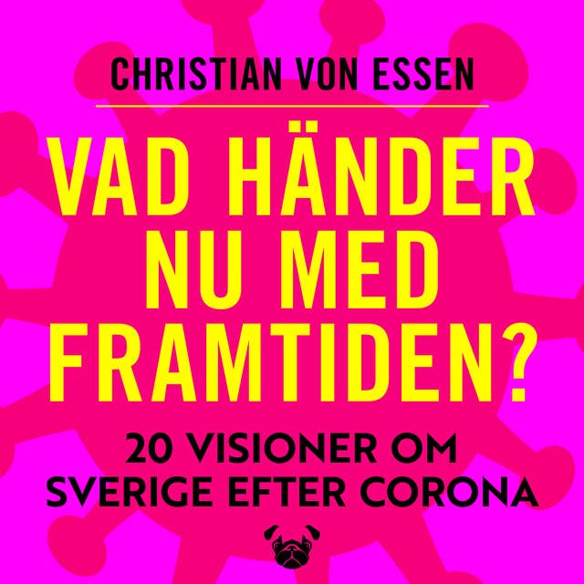 Vad händer nu med framtiden : 20 visioner om Sverige efter Corona