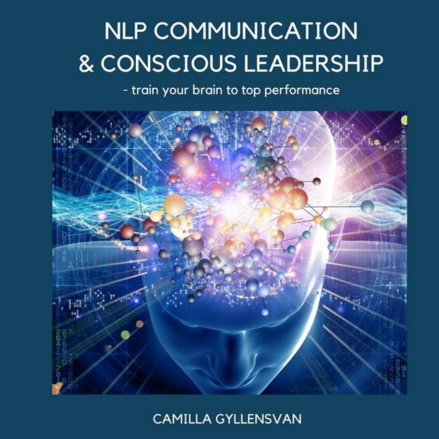 Cover for NLP Communication & conscious leadership, train your brain to top performance NLP Communication & conscious leadership, train your brain to top performance