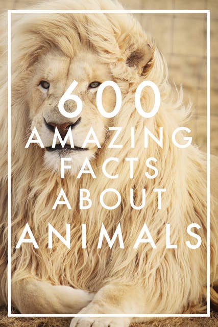 600 Amazing Facts About Animals